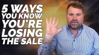 5 Ways To Know You're Losing A Sale - How To Sell - Matthew Elwell