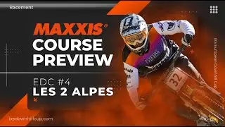 Maxxis Course Preview - iXS EDC #4 Les Deux Alpes 🇫🇷 2024