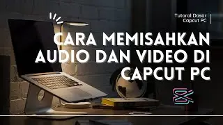 Cara Memisahkan Audio dan Video di Capcut PC - Tutorial Dasar CapCut PC