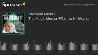 The Magic Mercer Effect w/ Kit Mercer