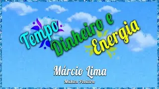 Tempo, dinheiro e energia - Márcio Lima - Lyric Vídeo