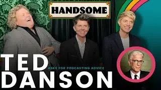 Ted Danson asks for podcasting advice | Handsome