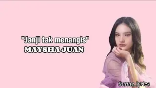 MAYSHA JUAN -Janji tak menangis(lirik lagu)