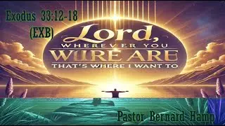 Pastor Bernard Hamp…Lord, Wherever You Are That’s Where I Want To Be