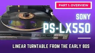 Sony PS LX550 Linear Turntable Player, Review: Part 1