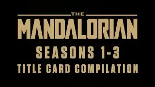 The Mandalorian - Seasons 1-3 - Title Card Compilation
