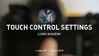 LUMIX S1, S1R Tutorial 15: Touch Control Settings
