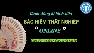 Cách đăng kí lãnh  tiền  BHTN online // Cách tra cứu hồ sơ BHTN online