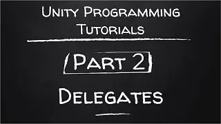 Part 2 - Delegates | Unity Programming Tutorials
