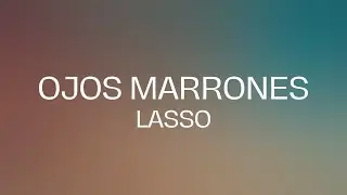 Lasso - Ojos Marrones (Letra/Lyrics)
