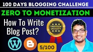 How To Write Blog Post?|100 Days Blogging Challenge | Zero to Monetization | 5/100
