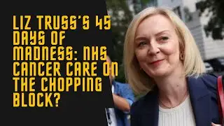 Tax Cuts Over Tumors?! Liz Truss’s Wild 45 Days Unpacked
