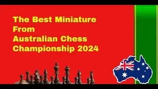 The Best Miniature From Australian Chess Championship 2024
