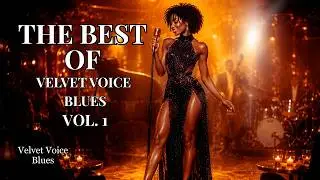 Velvet Voice Blues – The Best of Velvet Voice Blues Vol.1 | Smooth Blues, Lounge & Emotional Vocals