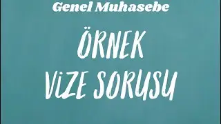 GENEL MUHASEBE | Örnek Vize Sorusu Çözümü
