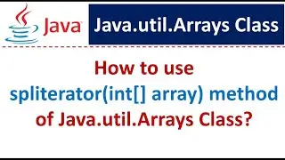 How to use spliterator(int[] array) method of Java.util.Arrays Class?