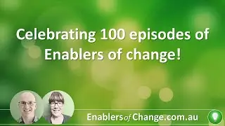 Celebrating 100 episodes of Enablers of change!
