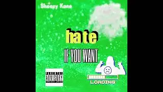 Sheezy Kane - Hate If You Want ( Freestyle )