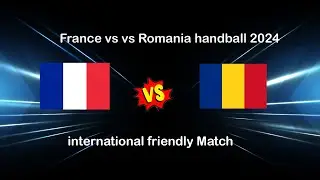 France vs Romania handball Women's friendly Match 2024