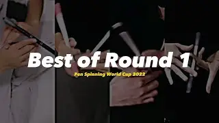Best of Round 1 | WC22 | Pen Spinning World Cup 2022