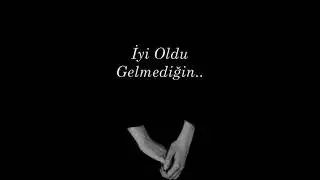 iyi oldu gelmediğin