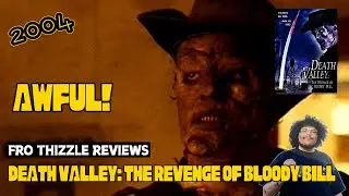 Death Valley: The Revenge of Bloody Bill (2004) is AWFUL! | Movie Review