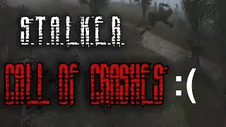 S.T.A.L.K.E.R.: Call of Crashes