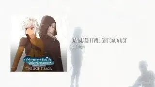 Danmachi Twilight Saga: OST 19: Origin / ダンまち OST (Fanmade)