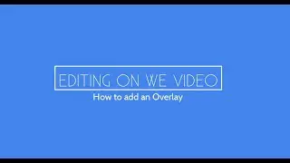 How to Add an Overlay on WeVideo