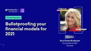 Bulletproofing Your Financial Models For 2021 | Sara Green, Canaree | Freshworks for Startups