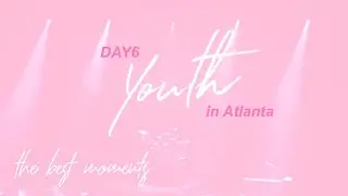 day6 youth in atlanta (the best moments!!) ♡