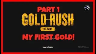 Gold Rush the game: Part 1: MY FIRST GOLD!