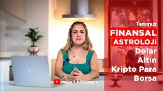 Finansal Astroloji TEMMUZ | Kripto Para Astrolojisi | Borsa | Dolar, Euro | Altın, Gümüş | Petrol