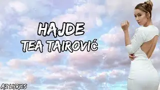 TEA TAIROVIC - HAJDE (TEKST |LYRICS)