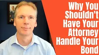 Don't Have Your Attorney Handle Your Bond