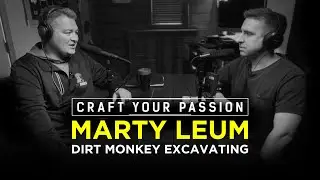 Craft Your Passion | Marty Leum of Dirt Monkey Excavating