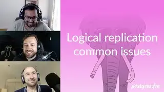 Logical replication common issues | Postgres.FM 092 | 