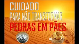 Não transforme pedras em pães