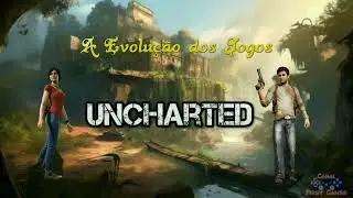A Evolução dos Jogos: Uncharted