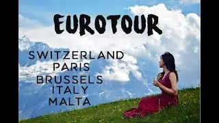 EUROTOUR: SWITZERLAND | PARIS | BRUSSELS | ITALY | MALTA Travel Video