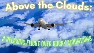 Relaxing Flight Above the Rocky Mountains - AMBIENT SOUND