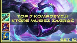 TOP 7 KOMPOZYCJI KTÓRE MUSISZ ZAGRAĆ SET 10 - 100% ZABAWY💎| Poradnik TFT