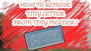 HOW TO REMOVE TINY LETTER FROM TINY MOLDER