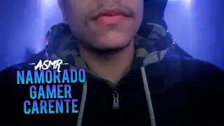 (ASMR) NAMORADO GAMER CARENTE...