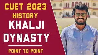 CUET HISTORY - KHALJI DYNASTY