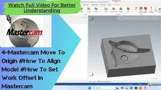 4-Mastercam Move To Origin #How To Align Model #How To Set Work Offset In Mastercam #Work Offset Set