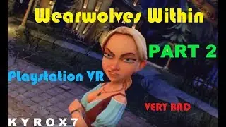 Werewolves Within PSVR Hilarious Gameplay Part 2 Kyrox7 PS4 Pro