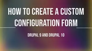 How to create a configuration form in Drupal 10