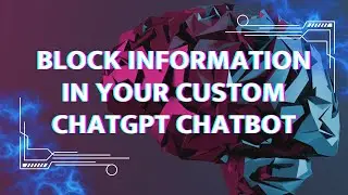 How To Block Information In Your Custom ChatGPT Chatbot