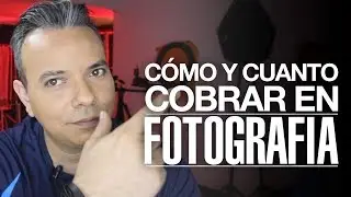 ¿Cómo y Cuánto Cobrar en fotografía?